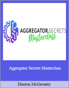 Duston McGroarty - Aggregator Secrets Masterclass