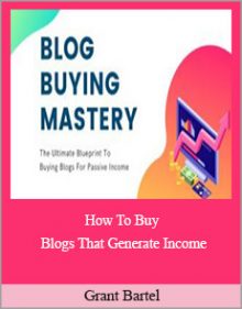 Grant Bartel - How To Buy Blogs That Generate Income