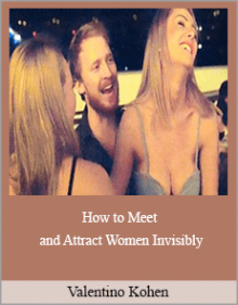 Valentino Kohen - How to Meet and Attract Women Invisibly