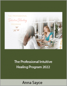 Anna Sayce - The Professional Intuitive Healing Program 2022.