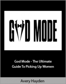 Avery Hayden - God Mode - The Ultimate Guide To Picking Up Women.