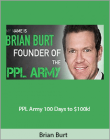 Brian Burt - PPL Army 100 Days to $100k!.Brian Burt - PPL Army 100 Days to $100k!.