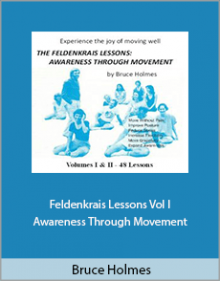 Bruce Holmes - Feldenkrais Lessons Vol I Awareness Through Movement.