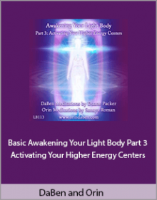 DaBen and Orin - Basic Awakening Your Light Body Part 3 Activating Your Higher Energy Centers.