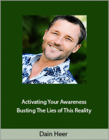 Dain Heer - Activating Your Awareness and Busting The Lies of This Reality.