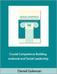 Daniel Goleman - Crucial Competence Building Emotional and Social Leadership