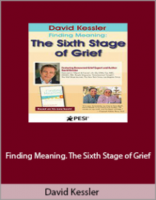 David Kessler - Finding Meaning. The Sixth Stage of Grief.