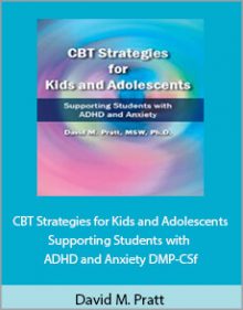 David M. Pratt - CBT Strategies for Kids and Adolescents. Supporting Students with ADHD and Anxiety DMP-CSf