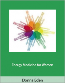 Donna Eden - Energy Medicine for Women.