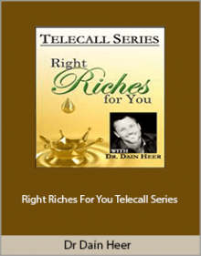 Dr Dain Heer - Right Riches For You Telecall Series.