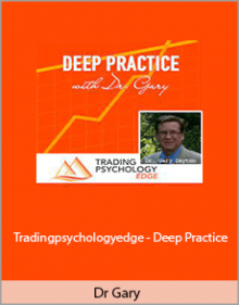 Dr Gary - Tradingpsychologyedge - Deep Practice.