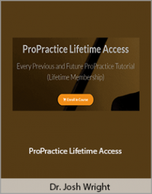 Dr. Josh Wright - ProPractice Lifetime Access.