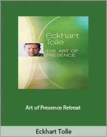 Eckhart Tolle - Art of Presence Retreat.