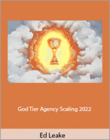 Ed Leake - God Tier Agency Scaling 2022.