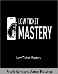 Frank Kern and Aaron Fletcher - Low Ticket Mastery.