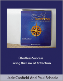 Jade Canfield And Paul Scheele - Effortless Success - Living the Law of Attraction.