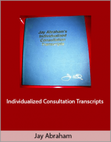 Jay Abraham - Individualized Consultation Transcripts.