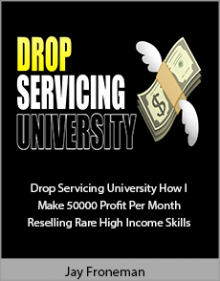 Jay Froneman - Drop Servicing University How I Make 50000 Profit Per Month Reselling Rare High Income Skills.