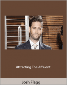 Josh Flagg - Attracting The Affluent.