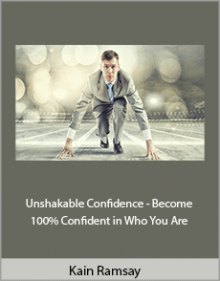 Kain Ramsay - Unshakable Confidence - Become 100% Confident in Who You Are.