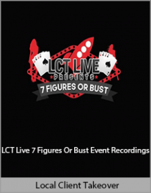 Local Client Takeover - LCT Live 7 Figures Or Bust Event Recordings.