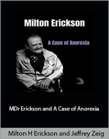 Milton H Erickson and Jeffrey Zeig - Dr Erickson and A Case of Anorexia.