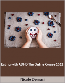 Nicole Demasi - Eating with ADHD The Online Course 2022.