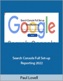 Paul Lovell - Search Console Full Set-up And Reporting 2022.