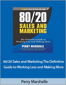 Perry Marshall - 8020 Sales and Marketing The Definitive Guide to Working Less and Making More.