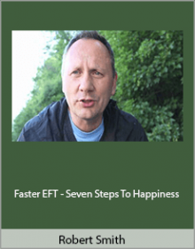 Robert Smith - Faster EFT - Seven Steps To Happiness.