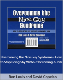 Ron Louis and David Copeland - Overcoming the Nice Guy Syndrome - How to Stop Being Shy Without Becoming A Jerk.