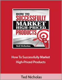 Ted Nicholas - How To Successfully Market High-Priced Products,