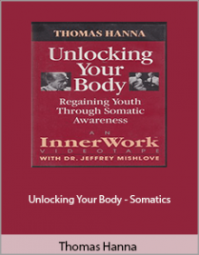 Thomas Hanna - Unlocking Your Body - Somatics.