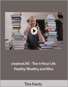 Tim Ferris - creativeLIVE - The 4-Hour Life - Healthy Wealthy and Wise.