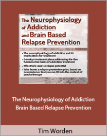 Tim Worden - The Neurophysiology of Addiction and Brain Based Relapse Prevention,