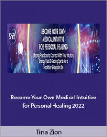 Tina Zion - Become Your Own Medical Intuitive for Personal Healing 2022.