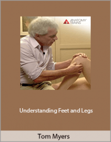 Tom Myers - Understanding Feet and Legs.