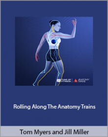 Tom Myers and Jill Miller - Rolling Along The Anatomy Trains.Tom Myers and Jill Miller - Rolling Along The Anatomy Trains.