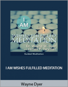 Wayne Dyer - I AM WISHES FULFILLED MEDITATION.