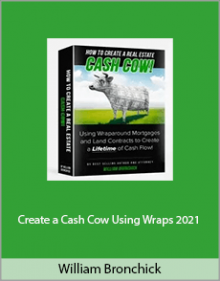 William Bronchick - Create a Cash Cow Using Wraps 2021.