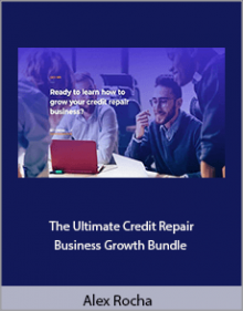 Alex Rocha - The Ultimate Credit Repair Business Growth Bundle.