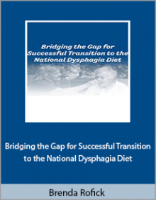 Brenda Rofick - Bridging the Gap for Successful Transition to the National Dysphagia Diet.