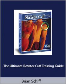 Brian Schiff - The Ultimate Rotator Cuff Training Guide.