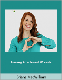 Briana MacWilliam - Healing Attachment Wounds.