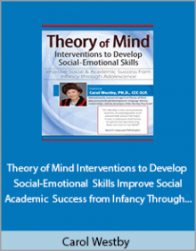 Carol Westby - Theory of Mind Interventions to Develop Social-Emotional Skills Improve Social and Academic Success from Infancy Through Adolescence.