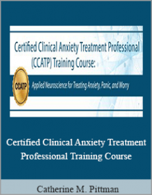 Catherine M. Pittman - Certified Clinical Anxiety Treatment Professional Training Course.