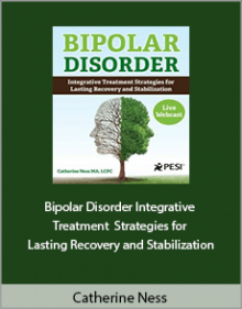 Catherine Ness - Bipolar Disorder Integrative Treatment Strategies for Lasting Recovery and Stabilization.