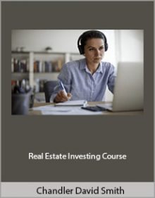 Chandler David Smith - Real Estate Investing Course.