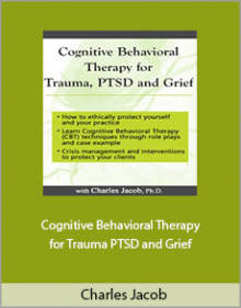 Charles Jacob - Cognitive Behavioral Therapy for Trauma PTSD and Grief.