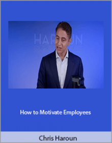 Chris Haroun - How to Motivate Employees.